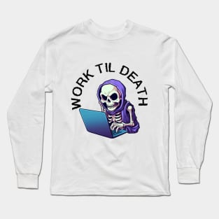 Skeleton on Laptop - Work Til Death (Black Lettering) Long Sleeve T-Shirt